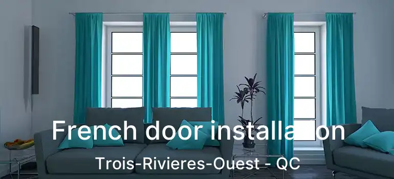  French door installation Trois-Rivieres-Ouest - QC