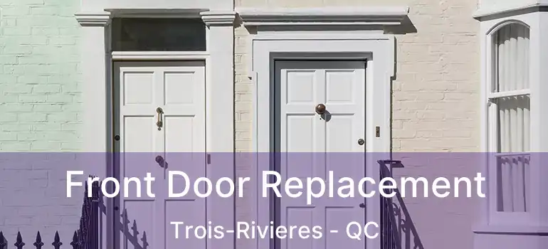  Front Door Replacement Trois-Rivieres - QC