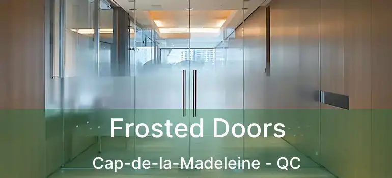  Frosted Doors Cap-de-la-Madeleine - QC