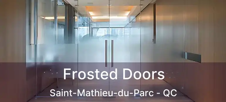  Frosted Doors Saint-Mathieu-du-Parc - QC