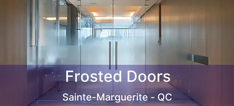  Frosted Doors Sainte-Marguerite - QC