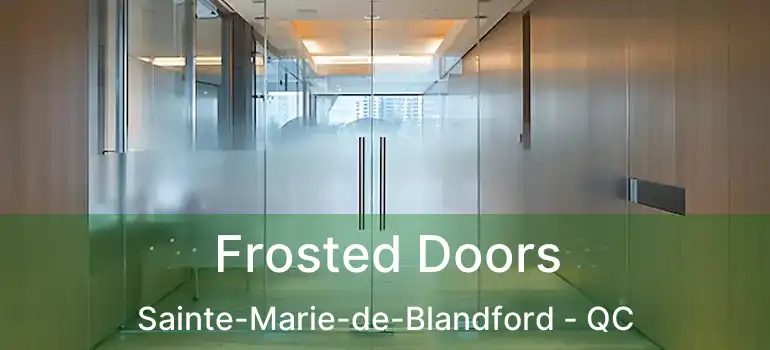  Frosted Doors Sainte-Marie-de-Blandford - QC