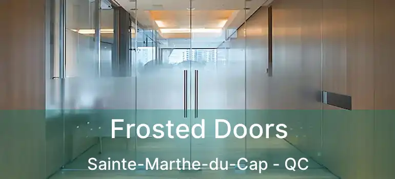  Frosted Doors Sainte-Marthe-du-Cap - QC