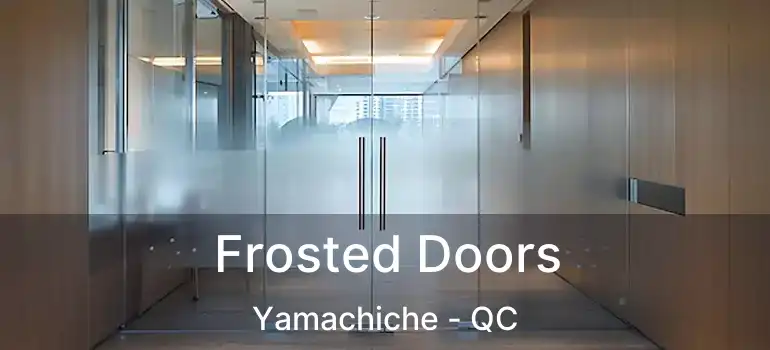  Frosted Doors Yamachiche - QC