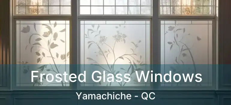  Frosted Glass Windows Yamachiche - QC