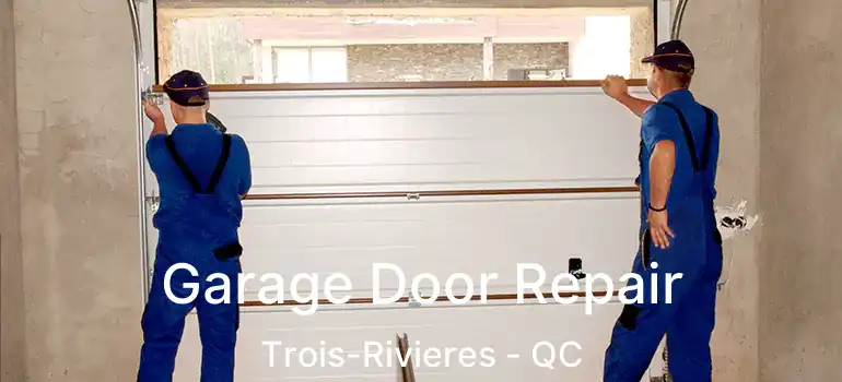  Garage Door Repair Trois-Rivieres - QC
