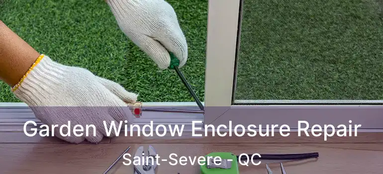  Garden Window Enclosure Repair Saint-Severe - QC