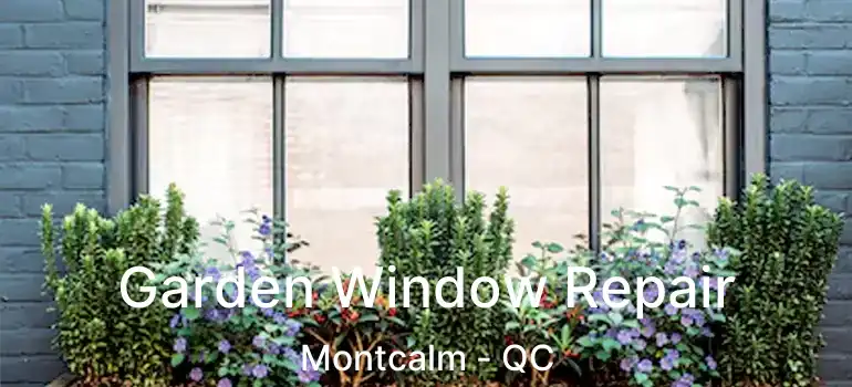  Garden Window Repair Montcalm - QC