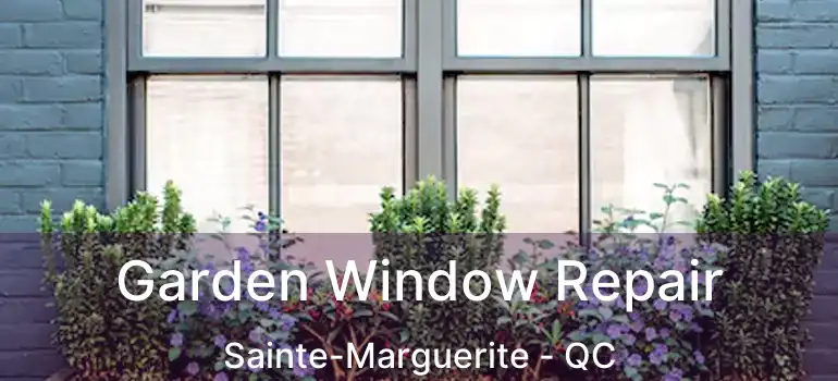  Garden Window Repair Sainte-Marguerite - QC