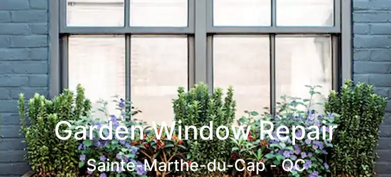  Garden Window Repair Sainte-Marthe-du-Cap - QC