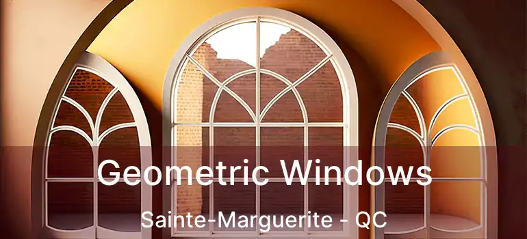  Geometric Windows Sainte-Marguerite - QC