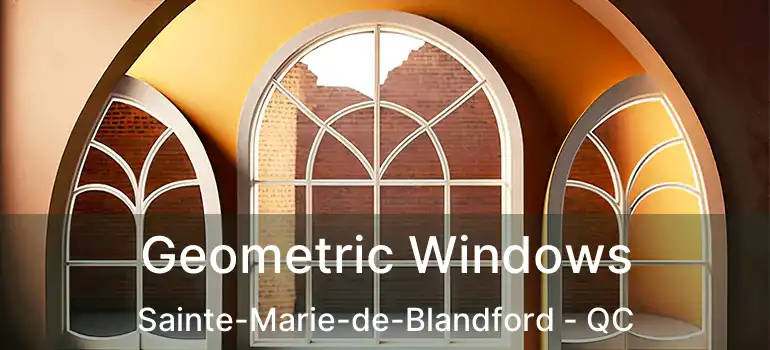  Geometric Windows Sainte-Marie-de-Blandford - QC