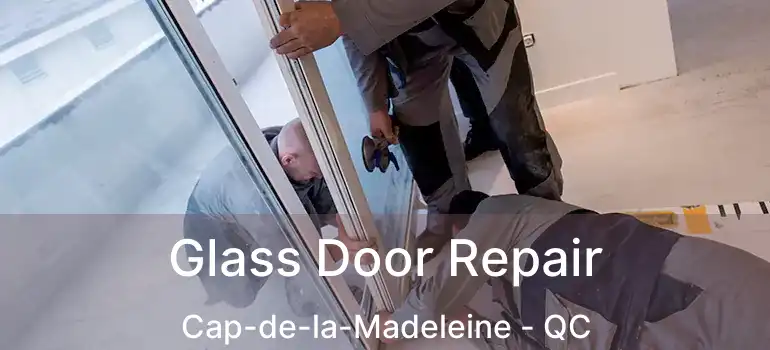  Glass Door Repair Cap-de-la-Madeleine - QC
