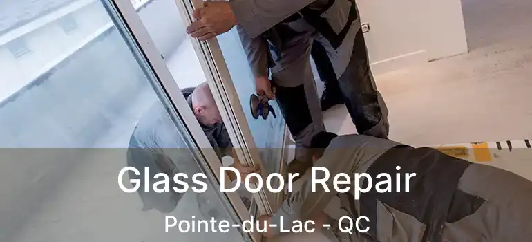  Glass Door Repair Pointe-du-Lac - QC