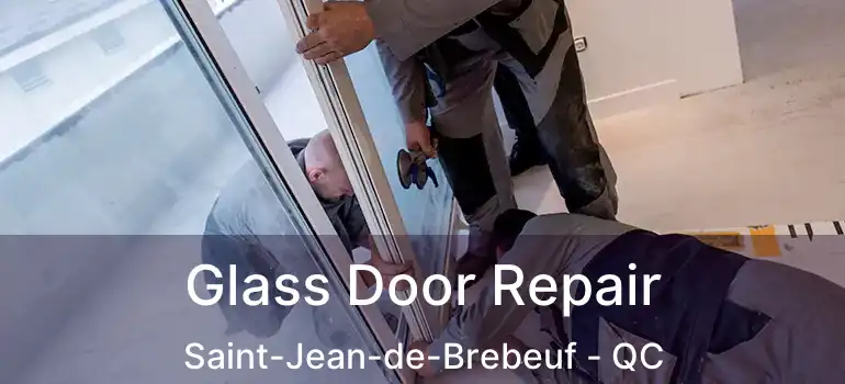  Glass Door Repair Saint-Jean-de-Brebeuf - QC