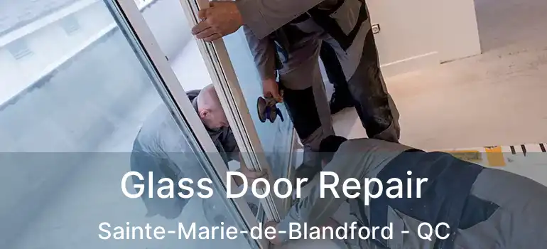  Glass Door Repair Sainte-Marie-de-Blandford - QC