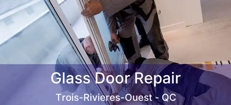  Glass Door Repair Trois-Rivieres-Ouest - QC