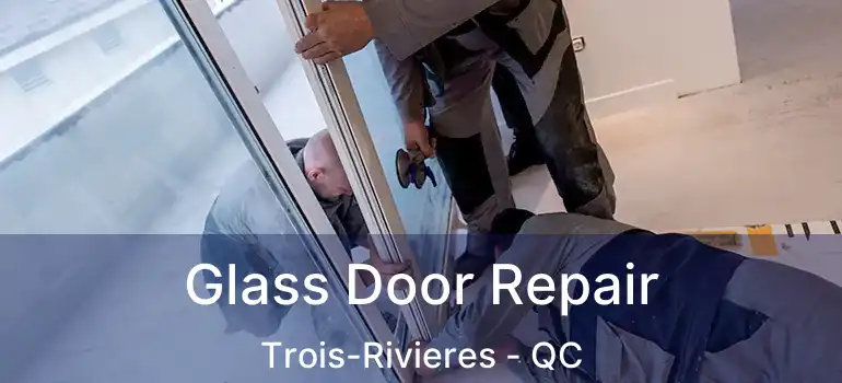  Glass Door Repair Trois-Rivieres - QC