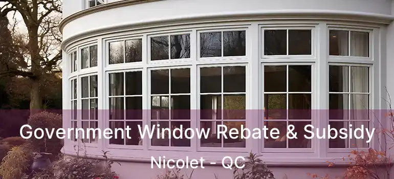  Government Window Rebate & Subsidy Nicolet - QC