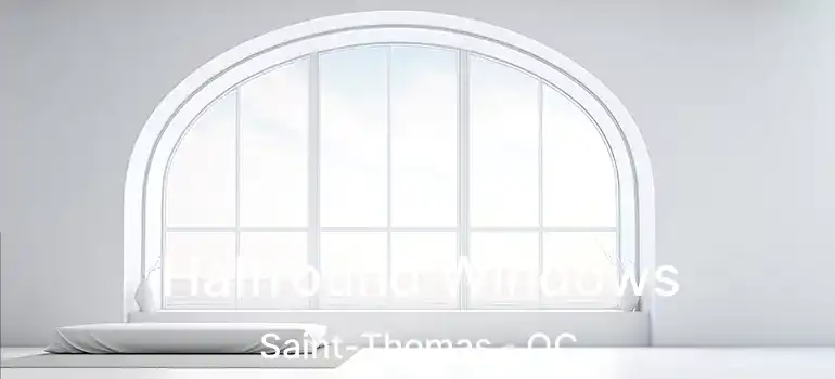  Halfround Windows Saint-Thomas - QC