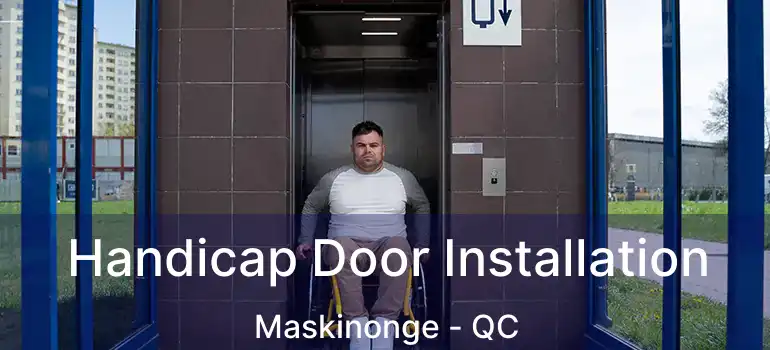  Handicap Door Installation Maskinonge - QC