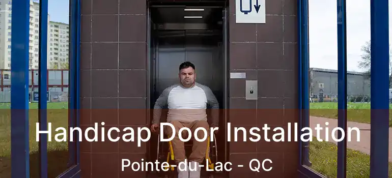  Handicap Door Installation Pointe-du-Lac - QC