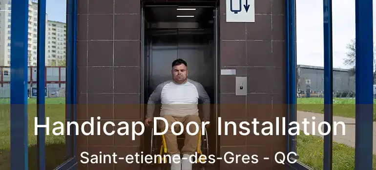  Handicap Door Installation Saint-etienne-des-Gres - QC