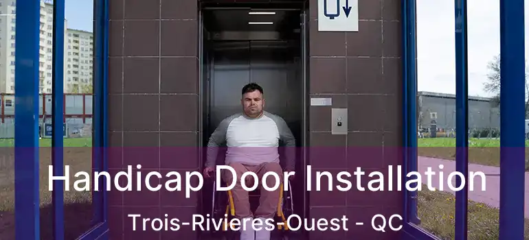  Handicap Door Installation Trois-Rivieres-Ouest - QC