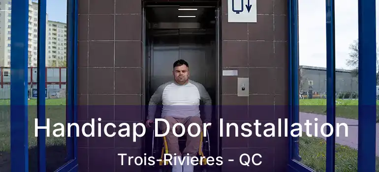  Handicap Door Installation Trois-Rivieres - QC