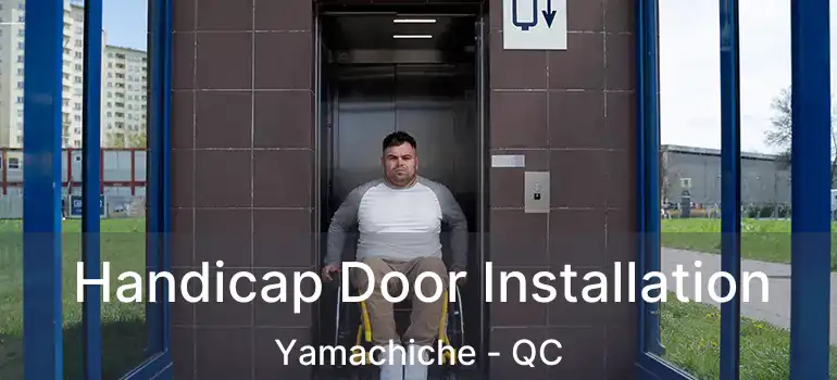  Handicap Door Installation Yamachiche - QC