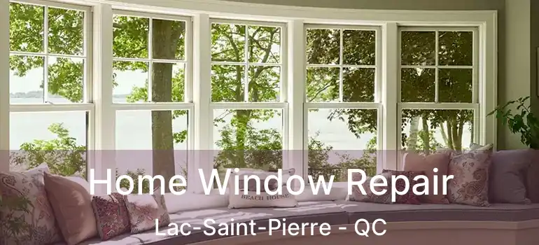  Home Window Repair Lac-Saint-Pierre - QC