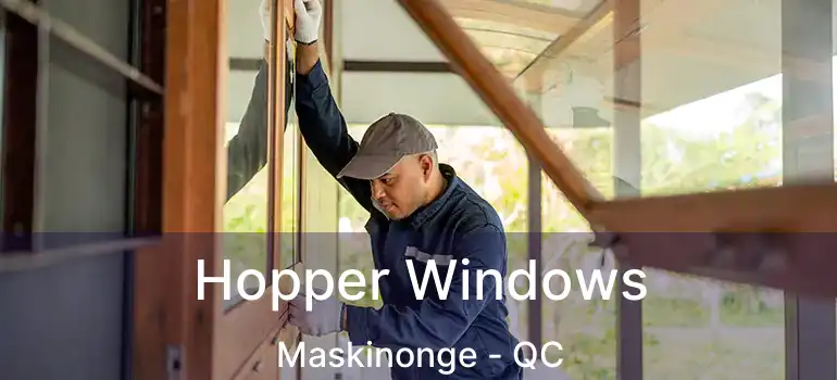  Hopper Windows Maskinonge - QC