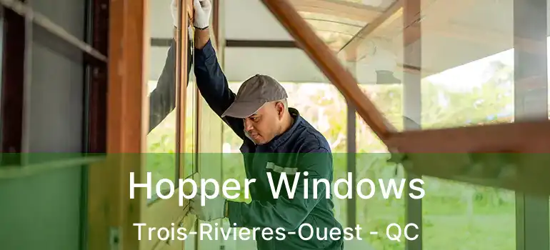  Hopper Windows Trois-Rivieres-Ouest - QC