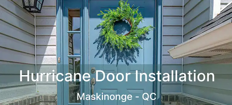  Hurricane Door Installation Maskinonge - QC