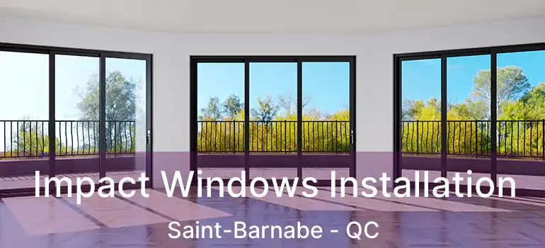  Impact Windows Installation Saint-Barnabe - QC