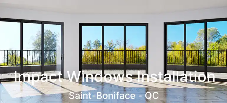  Impact Windows Installation Saint-Boniface - QC