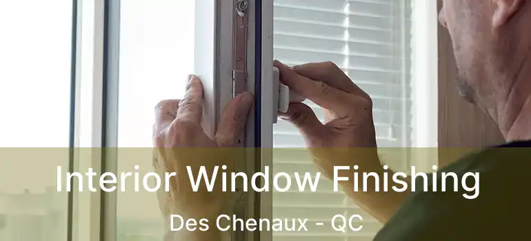  Interior Window Finishing Des Chenaux - QC