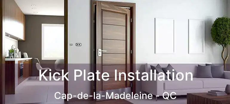  Kick Plate Installation Cap-de-la-Madeleine - QC