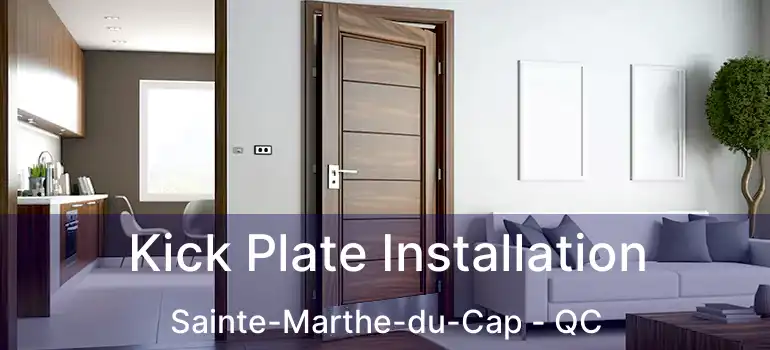  Kick Plate Installation Sainte-Marthe-du-Cap - QC