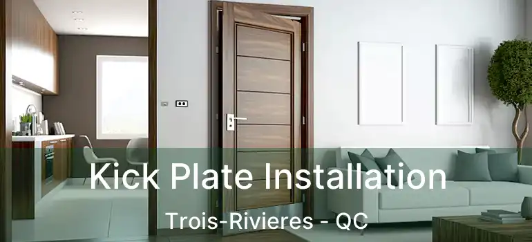  Kick Plate Installation Trois-Rivieres - QC