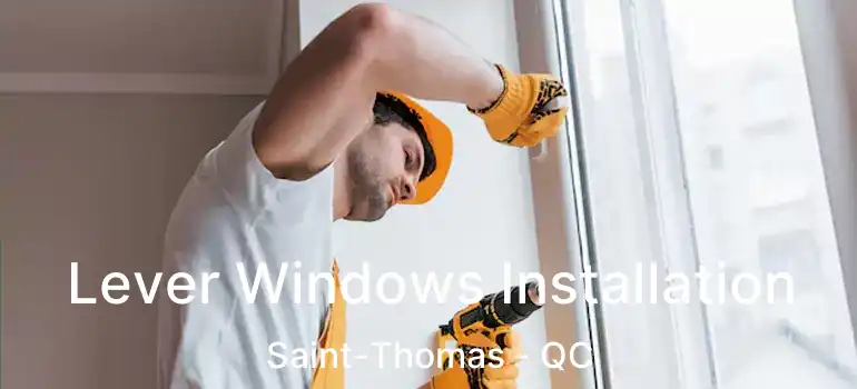  Lever Windows Installation Saint-Thomas - QC