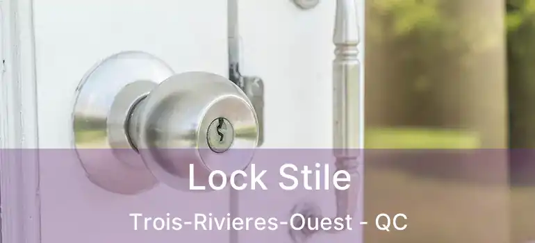  Lock Stile Trois-Rivieres-Ouest - QC