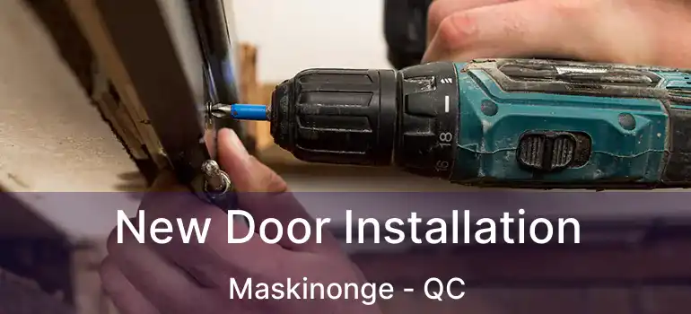  New Door Installation Maskinonge - QC