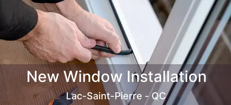  New Window Installation Lac-Saint-Pierre - QC