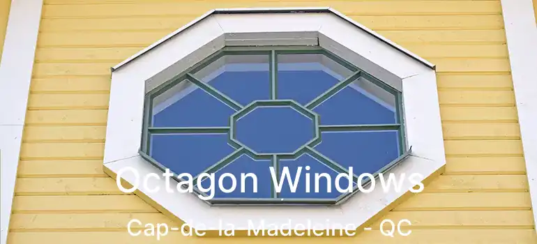  Octagon Windows Cap-de-la-Madeleine - QC