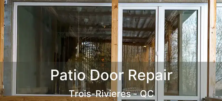  Patio Door Repair Trois-Rivieres - QC