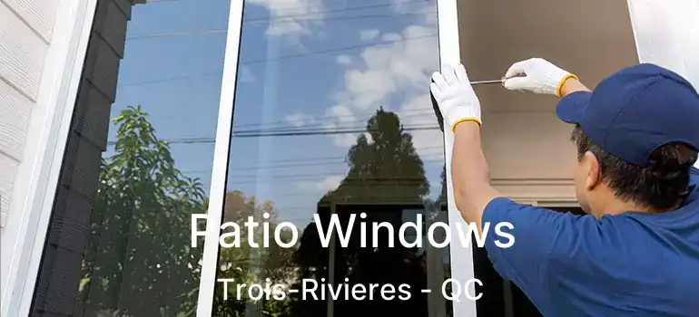  Patio Windows Trois-Rivieres - QC