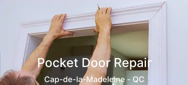  Pocket Door Repair Cap-de-la-Madeleine - QC