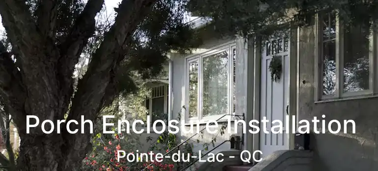  Porch Enclosure Installation Pointe-du-Lac - QC