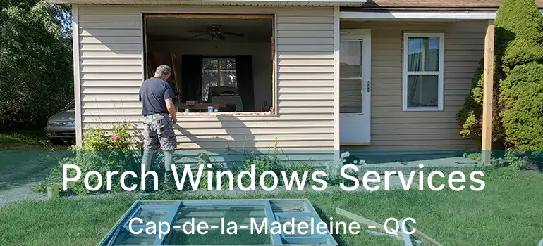  Porch Windows Services Cap-de-la-Madeleine - QC